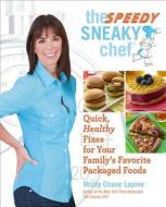 The Speedy Sneaky Chef di Missy Chase Lapine edito da Running Press