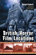 British Horror Film Locations di Derek Pykett edito da McFarland