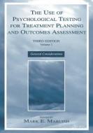 The Use of Psychological Testing for Treatment Planning and Outcomes Assessment di Mark E. Maruish edito da Taylor & Francis Inc