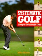Systematic Golf di Mike Palmer, Nick Wright edito da Hamlyn