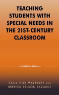 Teaching Students with Special Needs in the 21st Century Classroom di Andy Belson Goldsworthy, Sally Cox Mayberry, Brenda Belson Lazarus edito da R&L Education