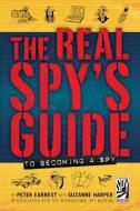 The Real Spy's Guide to Becoming a Spy di Peter Earnest, Suzanne Harper edito da ABRAMS
