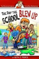 The Day the School Blew Up di Seth J. Pierce edito da Pacific Press Publishing Association