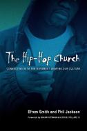 The Hip-Hop Church: Connecting with the Movement Shaping Our Culture di Efrem Smith, Phil Jackson edito da IVP BOOKS