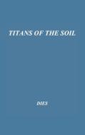 Titans of the Soil di Edward Jerome Dies, Unknown edito da Praeger