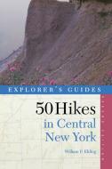 Explorer's Guide 50 Hikes in Central New York: Hikes and Backpacking Trips from the Western Adirondacks to the Finger La di William P. Ehling edito da COUNTRYMAN PR