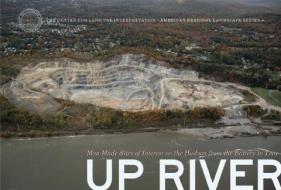 Up River: Man-Made Sites of Interest on the Hudson from the Battery to Troy di Center for Land Use Interpretation edito da BLAST BOOKS