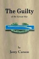 The Guilty of the Korean War di Jerry Carson edito da WORD WRIGHT INTL