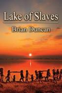 Lake of Slaves di Brian Duncan edito da LIGHTNING SOURCE INC