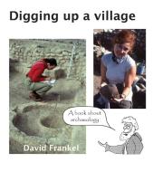 Digging up a village di David Frankel edito da David Frankel
