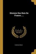 Histoire Des Rois de France...... di Charles Malo edito da WENTWORTH PR
