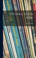 Ottawa, Old & New di Lucien Brault edito da LIGHTNING SOURCE INC