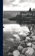 La Romania: Ricordi Di Viaggio... di Bruto Amante edito da LEGARE STREET PR