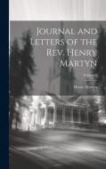 Journal and Letters of the Rev. Henry Martyn; Volume 2 di Henry Martyn edito da LEGARE STREET PR