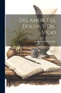 Del Amor, Del Dolor, Y Del Vicio di Enrique Gómez Carrillo edito da LEGARE STREET PR