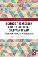 Science, Technology And The Cultural Cold War In Asia di Yuka Moriguchi Tsuchiya edito da Taylor & Francis Ltd