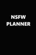 2019 Weekly Planner Funny Nsfw Planner Black White Design 134 Pages: 2019 Planners Calendars Organizers Datebooks Appoin di Distinctive Journals edito da INDEPENDENTLY PUBLISHED