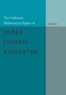 The Collected Mathematical Papers of James Joseph Sylvester di James Joseph Sylvester edito da Cambridge University Press