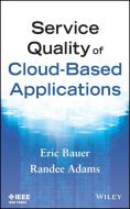 Service Quality of Cloud-Based Applications di Eric Bauer edito da Wiley-Blackwell