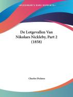 de Lotgevallen Van Nikolaes Nickleby, Part 2 (1858) di Charles Dickens edito da Kessinger Publishing