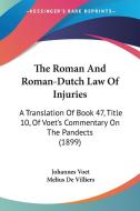 The Roman and Roman-Dutch Law of Injuries: A Translation of Book 47, Title 10, of Voet's Commentary on the Pandects (1899) di Johannes Voet edito da Kessinger Publishing