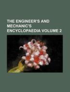 The Engineer's and Mechanic's Encyclopaedia Volume 2 di Books Group edito da Rarebooksclub.com