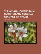 The Annual Commercial Register and General Records of Prices di D. Morier Evans edito da Rarebooksclub.com