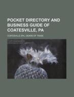 Pocket Directory and Business Guide of Coatesville, Pa di Coatesville Board of Trade edito da Rarebooksclub.com