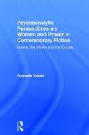 Psychoanalytic Perspectives on Women and Power in Contemporary Fiction di Rossella Valdre edito da Taylor & Francis Ltd