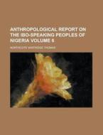 Anthropological Report On The Ibo-speaki di Northcote Whitridge Thomas edito da Rarebooksclub.com