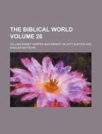The Biblical World Volume 26 di William Rainey Harper edito da Rarebooksclub.com