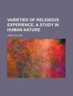 Varieties Of Religious Experience, A Stu di William James edito da Rarebooksclub.com