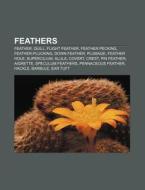 Feathers: Feather, Quill, Flight Feather di Books Llc edito da Books LLC, Wiki Series