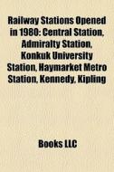 Railway Stations Opened In 1980: Central di Books Llc edito da Books LLC, Wiki Series