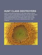 Hunt Class Destroyers: Hunt Class Destro di Books Llc edito da Books LLC, Wiki Series