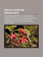 South African Emigrants: South African Immigrants To Australia, South African Immigrants To Canada, South African Immigrants To Israel di Source Wikipedia edito da Books Llc, Wiki Series