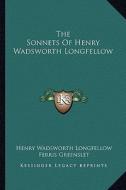 The Sonnets of Henry Wadsworth Longfellow di Henry Wadsworth Longfellow edito da Kessinger Publishing