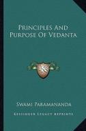Principles and Purpose of Vedanta di Swami Paramananda edito da Kessinger Publishing