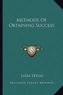Methods of Obtaining Success di Julia Seton edito da Kessinger Publishing