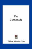 The Cannonade di William Adolphus Clark edito da Kessinger Publishing