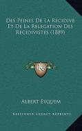 Des Peines de La Recidive Et de La Relegation Des Recidivistes (1889) di Albert Eyquem edito da Kessinger Publishing