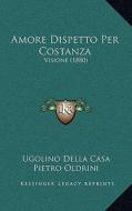 Amore Dispetto Per Costanza: Visione (1880) di Ugolino Della Casa, Pietro Oldrini edito da Kessinger Publishing