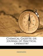 Chemical Gazette; Or Journal Of Practica di Anonymous edito da Nabu Press