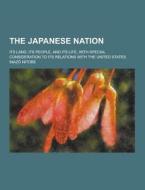 The Japanese Nation; Its Land, Its People, And Its Life, With Special Consideration To Its Relations With The United States di Inazo Nitobe edito da Theclassics.us