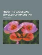 From The Caves And Jungles Of Hindustan di H P Blavatsky edito da Theclassics.us