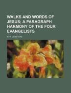 Walks and Words of Jesus; A Paragraph Harmony of the Four Evangelists di M. N. Olmstead edito da Rarebooksclub.com