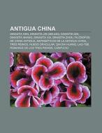 Antigua China di Fuente Wikipedia edito da Books LLC, Reference Series