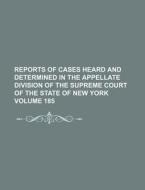 Reports of Cases Heard and Determined in the Appellate Division of the Supreme Court of the State of New York Volume 185 di Books Group edito da Rarebooksclub.com