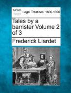Tales By A Barrister Volume 2 Of 3 di Frederick Liardet edito da Gale, Making Of Modern Law