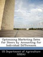 Optimizing Marketing Dates For Steers By Accounting For Individual Differences edito da Bibliogov